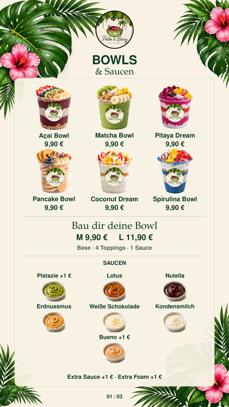 Karte 1 von 3 — Bowls & Saucen: Açaí Bowl, Matcha Bowl, Pitaya Dream, Pancake Bowl, Coconut Dream und Spirulina Bowl je 9,90 €. Bau dir deine Bowl M 9,90 € oder L 11,90 € (Base, 4 Toppings, 1 Sauce). Saucen Pistazie +1 €, Lotus, Nutella, Erdnussmus, Weiße Schokolade, Kondensmilch, Bueno +1 €, Extra Sauce oder Extra Foam +1 €