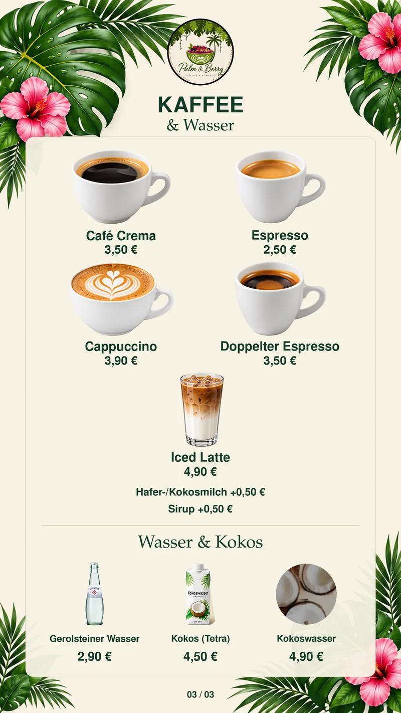 Karte 3 von 3 — Kaffee & Wasser: Café Crema 3,50 €, Espresso 2,50 €, Cappuccino 3,90 €, Doppelter Espresso 3,50 €, Iced Latte 4,90 €, Hafer- oder Kokosmilch +0,50 €, Sirup +0,50 €. Wasser & Kokos: Gerolsteiner Wasser 2,90 €, Kokos (Tetra) 4,50 €, Kokoswasser 4,90 €